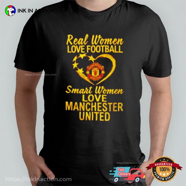 REAL WOMEN LOVE FOOTBALL SMART WOMEN LOVE MANCHESTER UNITED Shirt