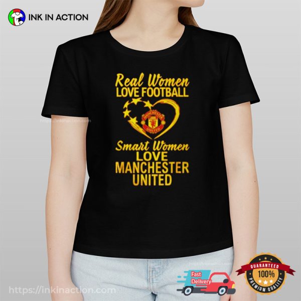 REAL WOMEN LOVE FOOTBALL SMART WOMEN LOVE MANCHESTER UNITED Shirt