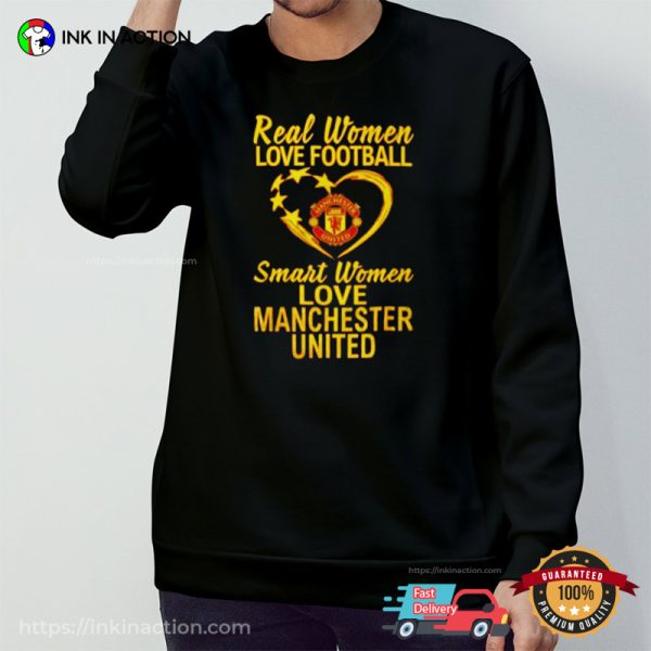 REAL WOMEN LOVE FOOTBALL SMART WOMEN LOVE MANCHESTER UNITED Shirt