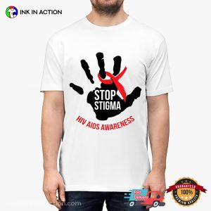 Stop Stigma HIV AIDS Awareness T Shirt 3