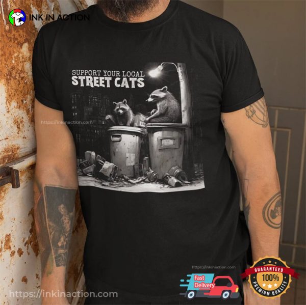 Support Your Local Street Cats T-shirt, Trash Panda Shirt