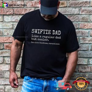 Swiftie Dad Like A Regular Dad But Much Cooler Shirt 1