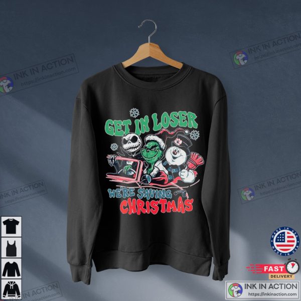 Get In Loser Jack Skellington Grinch Snowman We’re Saving Christmas Grinch T-shirt