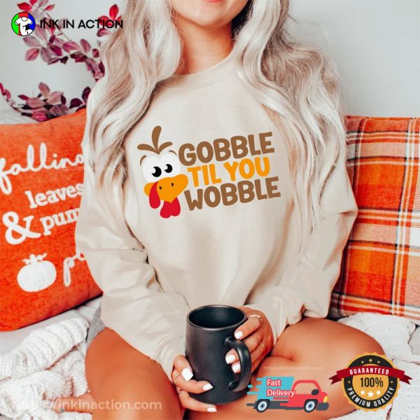 Gobble Gobble Til You Wobble Funny Thanksgiving Tee Shirts