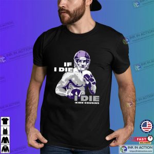 kirk cousins iced out, If I Die I Die T Shirt 2