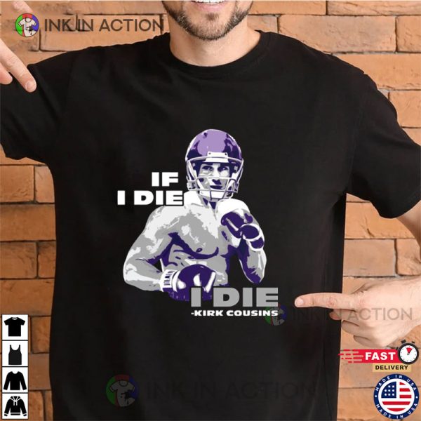 Kirk Cousins Iced Out, If I Die I Die T-shirt