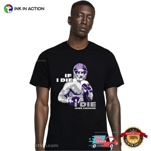 kirk cousins iced out, If I Die I Die T Shirt