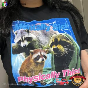 mentally sick physically thicc Raccoon Meme Shirt 3