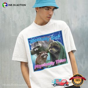 Mentally Sick Physically Thicc Raccoon Meme Shirt