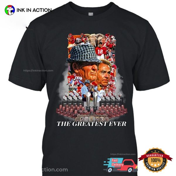 Nick Saban Alabama The Greatest Ever T-shirt