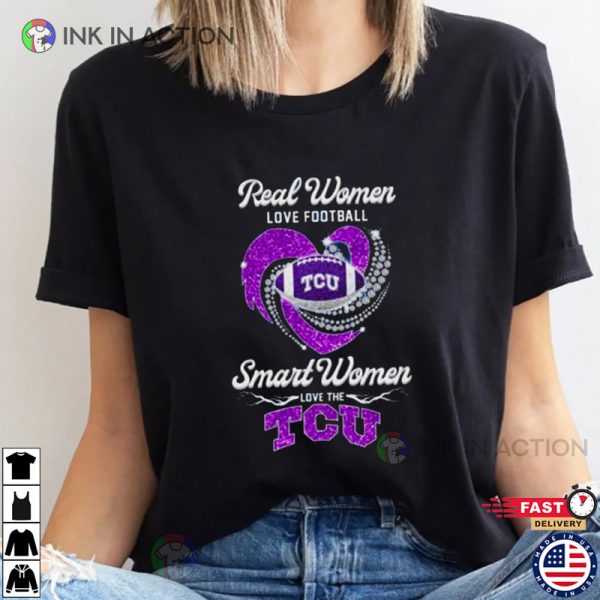 Real Women Love Football, Smart Women Love The TCU Shirt