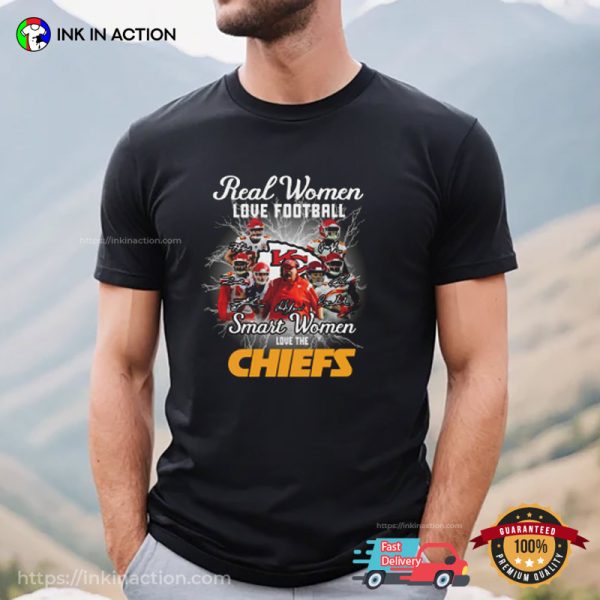 Real Women Love Football, Smart Women Love The Chiefs Signatures Shirt