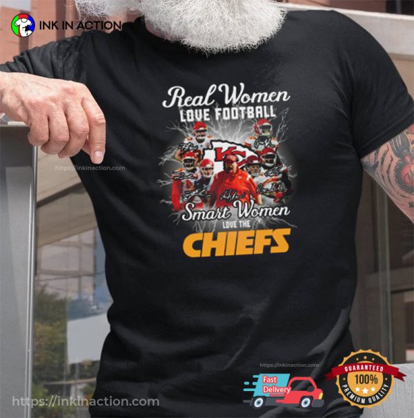 Real Women Love Football, Smart Women Love The Chiefs Signatures Shirt