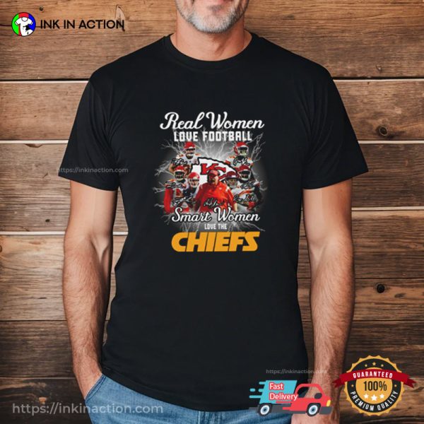 Real Women Love Football, Smart Women Love The Chiefs Signatures Shirt