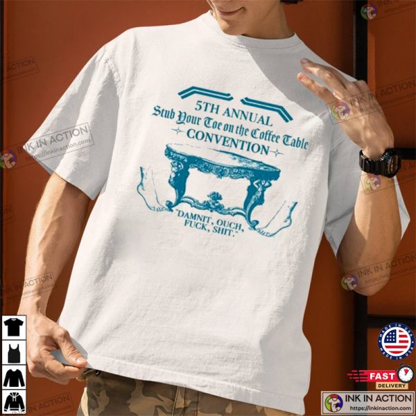 5Th Annual Stub Your Toe On The Coffee Table Convention T-shirt