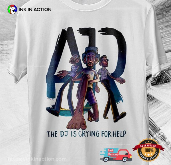 AJR Pop Band DJ Is Crying For Help T-Shirt