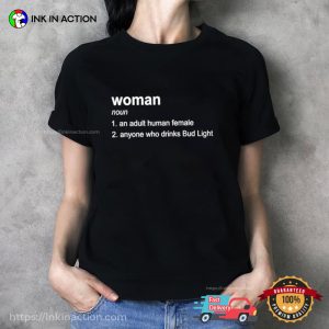 An Adult Human Female Who Drinks Bud Light Funny Woman Definition Tee