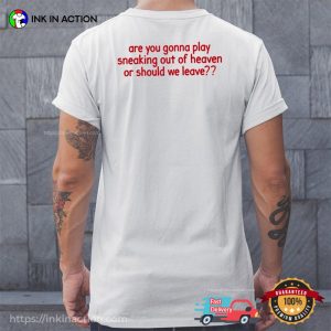 Are You Gonna Play Sneaking Out Of Heaven Or Should We Leave Unisex T-Shirt