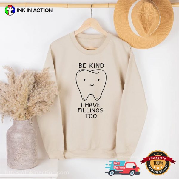 Be Kind I Have Filling Too Funny Dental Humor Shirts