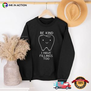 Be Kind I Have Filling Too Funny dental humor shirts 3