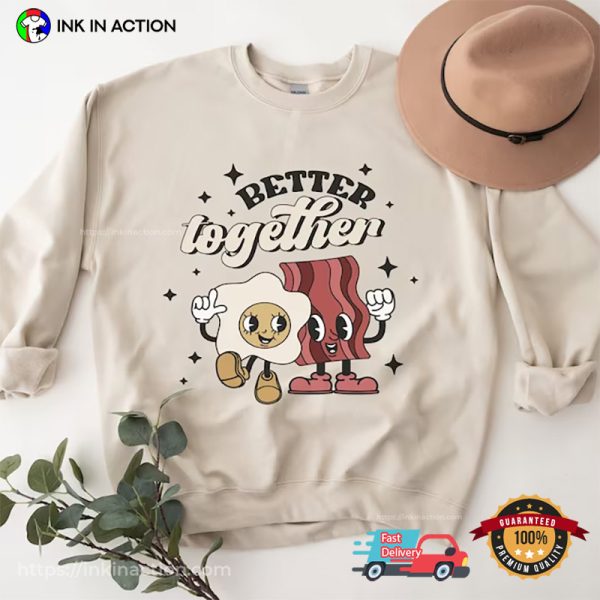 Better Together Egg And Bacon Love T-shirts