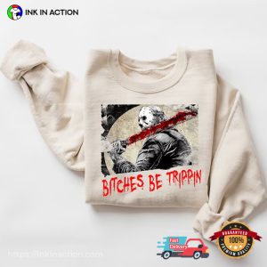 Bitches Be Trippin Jason Voorhees Killer Horror Charater T Shirt 2