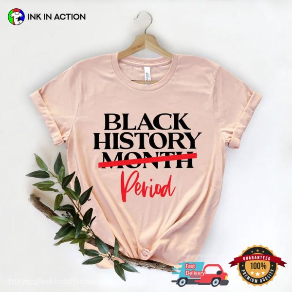 Black History Period, Black Live Matter T-Shirt