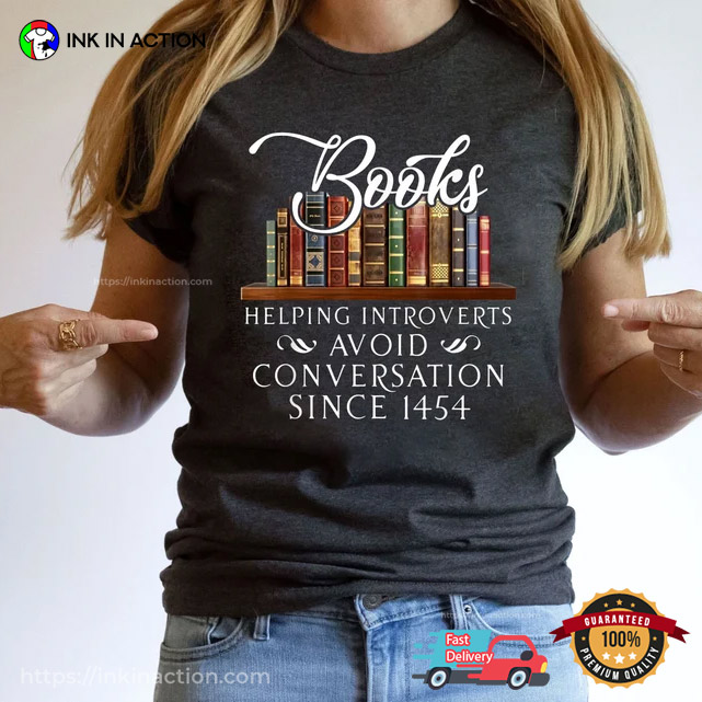 Books Helping Introverts Avoid Conversations Since 1454 Shirt