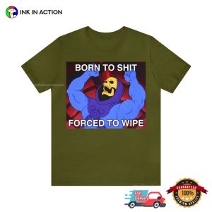 Born To Shit Forced to Wipe Skeletor Meme T Shirt 2