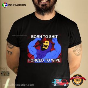 Born To Shit Forced to Wipe Skeletor Meme T Shirt