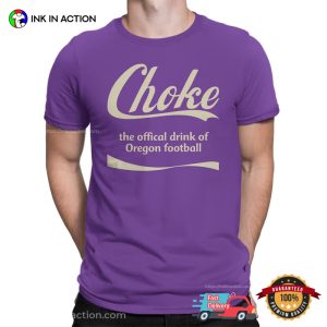Choke The Offical Drink Of Oregon Football Funny washington huskies T Shirt 3