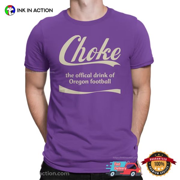 Choke The Offical Drink Of Oregon Football Funny Washington Huskies T-shirt