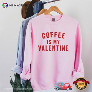 Coffee Is My Valentine Funny Love T-shirts