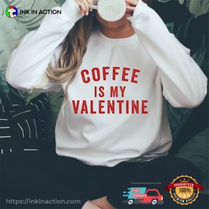 Coffee Is My Valentine Funny Love T-shirts