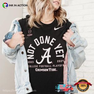 Crimson Tide Not Done Yet College Football Playoff 2024 T Shirt 2