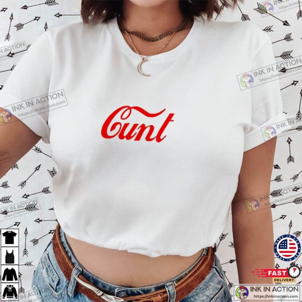 Cunt Funny Trendy Shirt For Girl