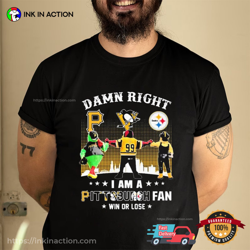 Damn Right I Am A Pittsburgh Fan Sport Mascot T-Shirt