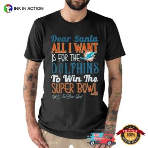 Dear Santa All I Want Is For The Miami Dolphins To Win The Super Bowl Tee 4