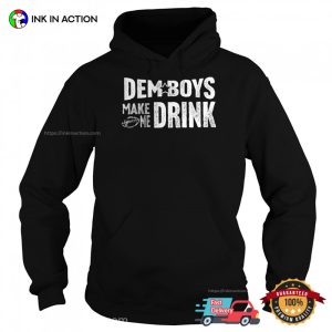 Dem Boys Make Me Drink Dallas Cowboys Game Day T-Shirt