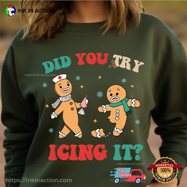 Did You Try Icing It Gingerbread Nurse Christmas Tee