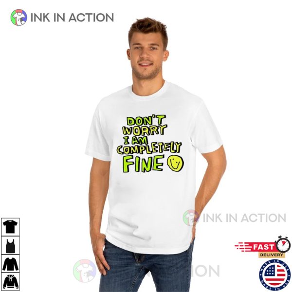 Dont Worry I Am Completely Fine Trending T-shirt