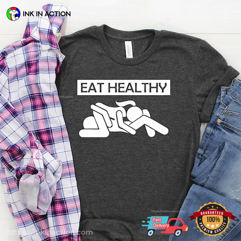 Eat Healthy 69 Dirty Joke T-shirt