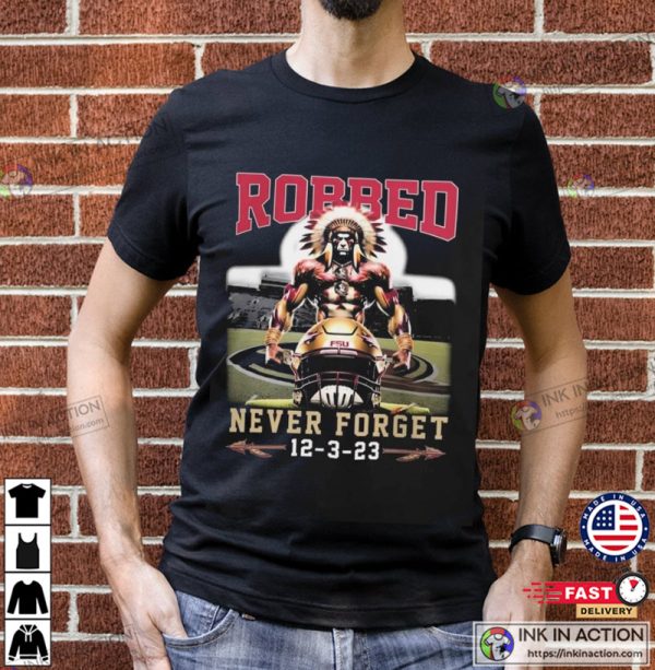 Florida State Football Robbed Never Forget Mascot 2023 T-shirt