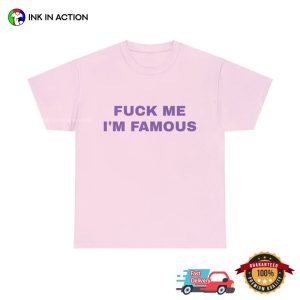 Fuck Me I’m Famous Funny Graphic Tees