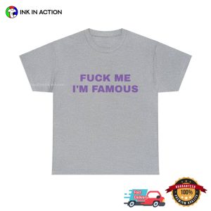 Fuck Me I'm Famous funny graphic tees 2