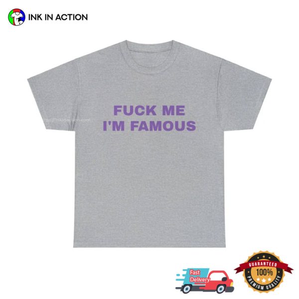 Fuck Me I’m Famous Funny Graphic Tees