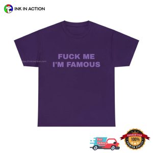 Fuck Me I'm Famous funny graphic tees 3