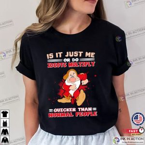 Grumpy Dwarf Is It Just Me Or Do Idiots Multiply Quicker Than Normal People Shirt 2