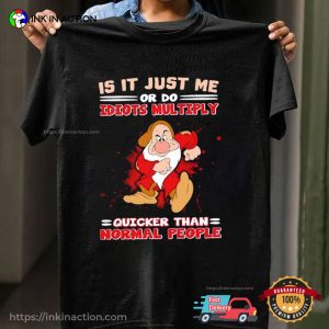 Grumpy Dwarf Is It Just Me Or Do Idiots Multiply Quicker Than Normal People Shirt