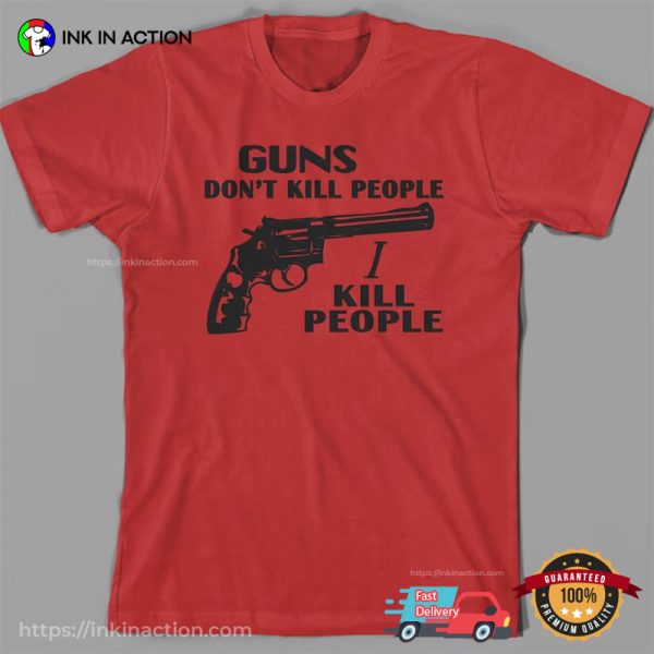 Guns Don’t Kill People, I Kill People Trending T-shirt